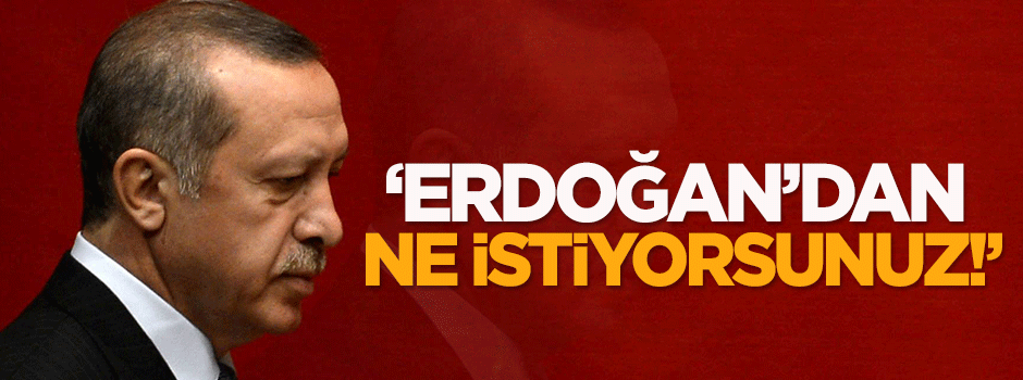 Karahasanoğlu: Erdoğan’dan ne istiyorsunuz!