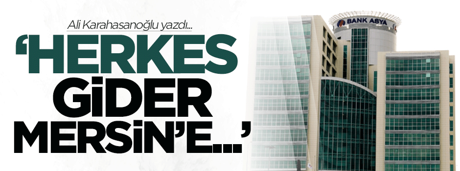 Karahasanoğlu: Herkes gider Mersin'e...