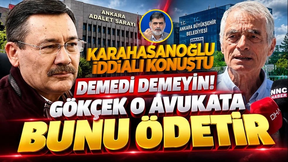 Karahasanoğlu iddialı konuştu: Demedi demeyin! Gökçek o avukata bunu ödetir