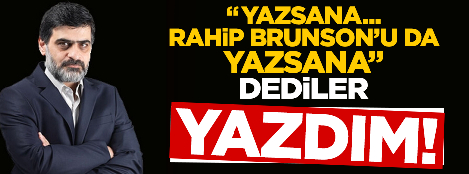 Karahasanoğlu: "Rahip Brunson'u da yazsana" dediler... Yazdım!