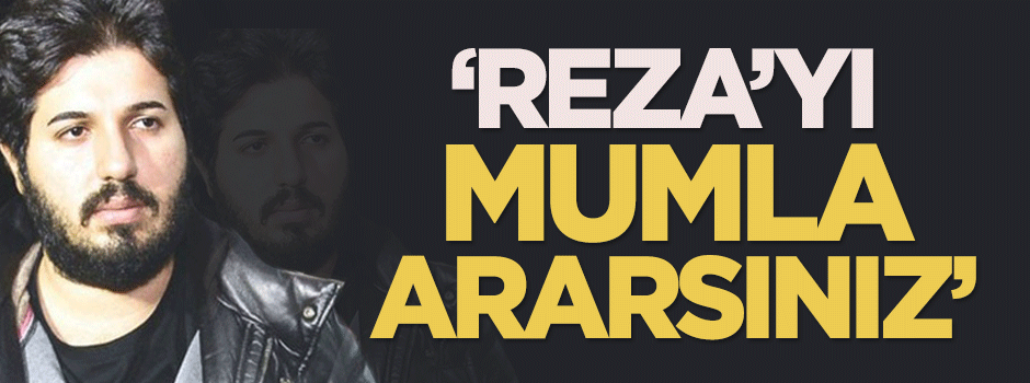 Karahasanoğlu: Reza’yı mumla ararsınız