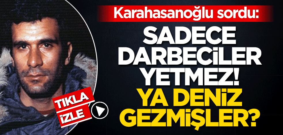 Karahasanoğlu sordu: Darbecilerin ismi tek tek siliniyor! Ya Deniz Gezmişler?