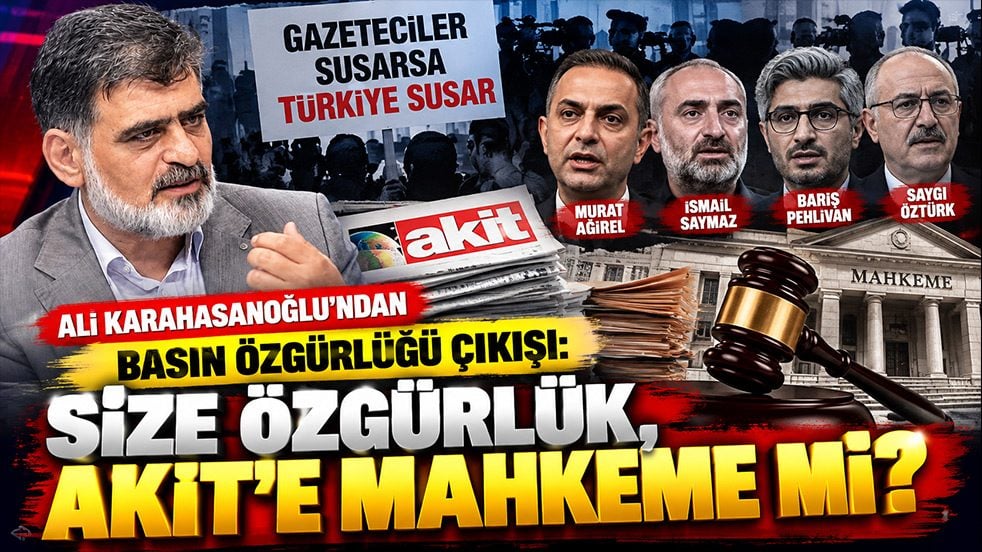Karahasanoğlu’ndan basın özgürlüğü çıkışı: Size özgürlük, Akit’e mahkeme mi?