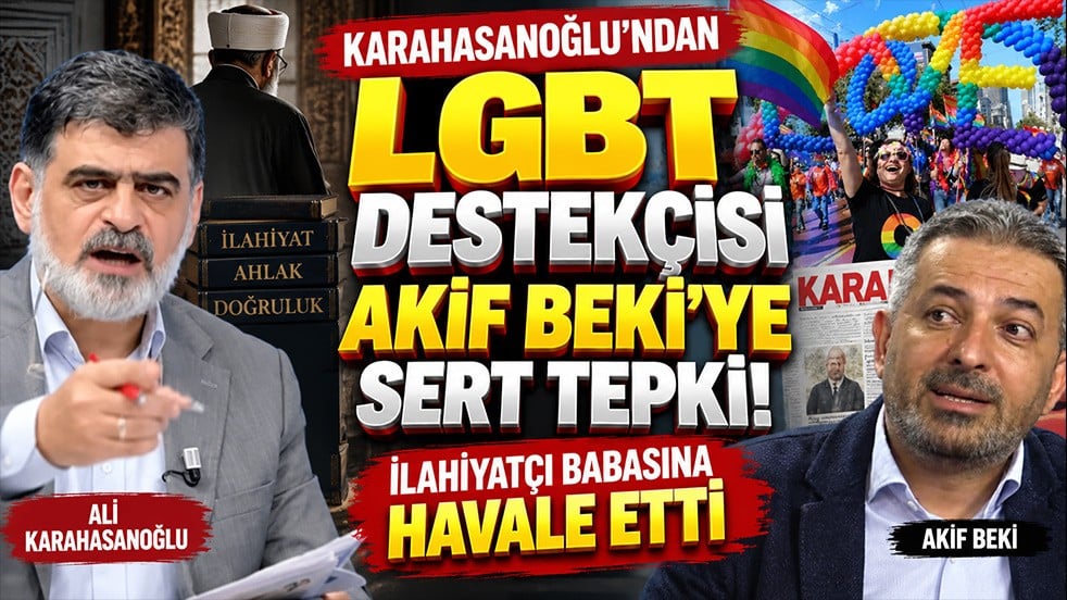 Karahasanoğlu’ndan ‘LGBT destekçisi’ Akif Beki’ye sert tepki! “İlahiyatçı babasına havale etti”