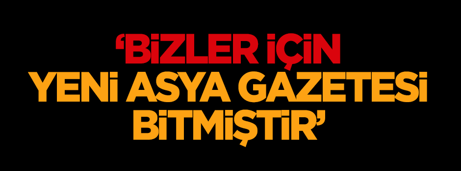 Karakaya: Bizler için Yeni Asya gazetesi bitmiştir