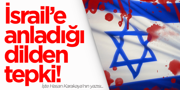 Karakaya'dan İsrail'e anladıkları dilden tepki