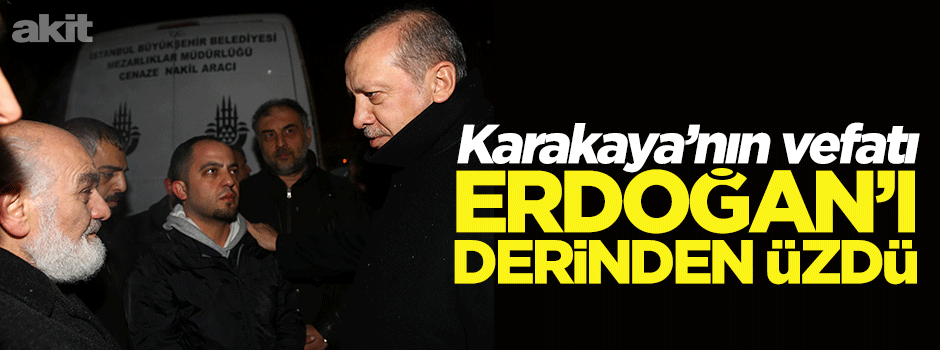 Karakaya'nın vefatı Erdoğan'ı çok üzdü