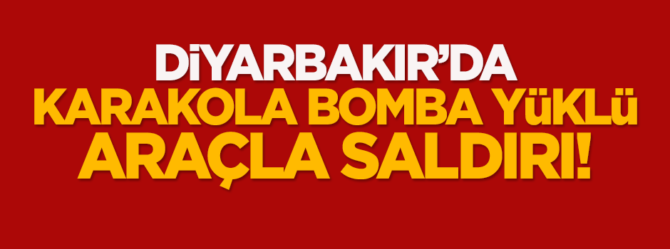 Karakola bomba yüklü araçla saldırı