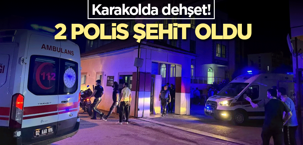 Karakolda dehşet! 2 polis şehit oldu
