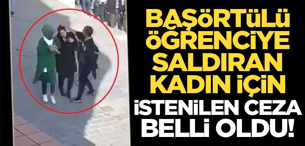 Karaköy’de başörtülü 2 öğrenciye saldıran kadın için istenilen ceza belli oldu