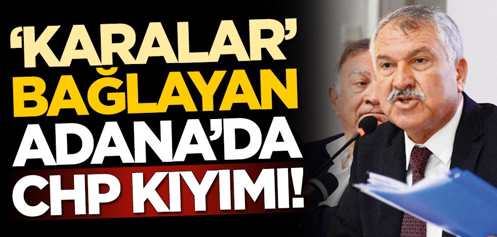 'Karalar' bağlayan Adana'da CHP kıyımı sürüyor!