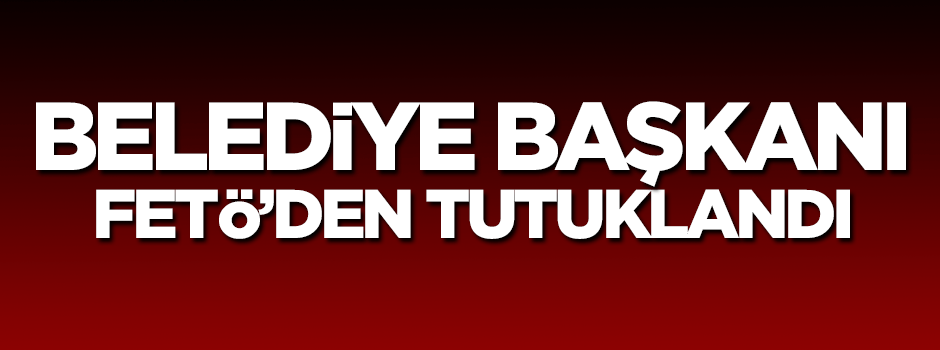  Karaman Belde Belediye Başkanı tutuklandı