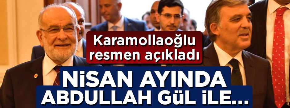 Karamollaoğlu açıkladı: Nisan ayında Abdullah Gül ile...