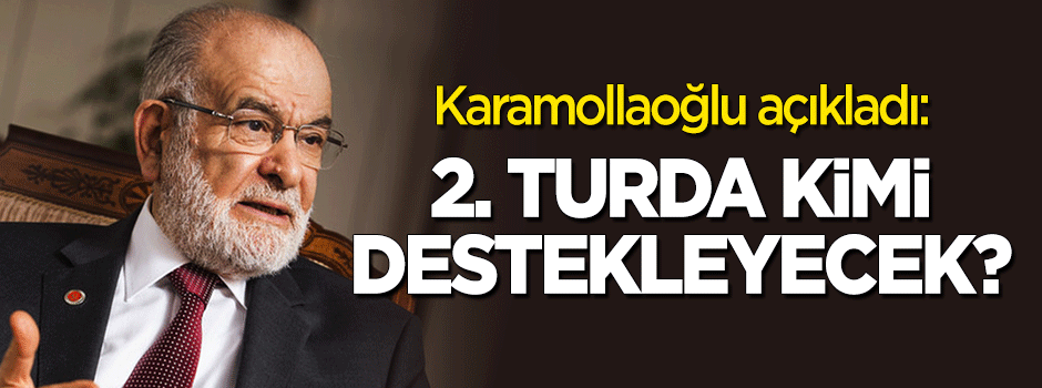 Karamollaoğlu açıkladı! Saadet Partisi 2. turda kimi destekleyecek?