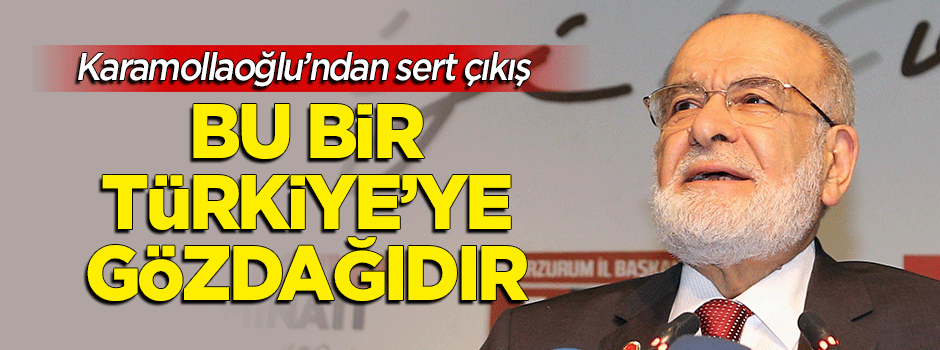 Karamollaoğlu: Bu bir Türkiye’ye gözdağıdır!