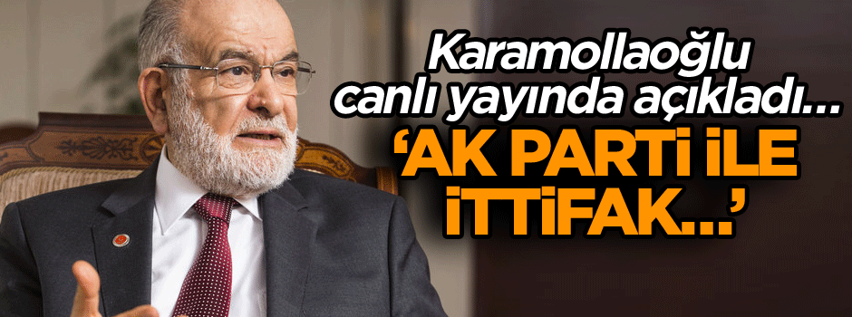 Karamollaoğlu canlı yayında açıkladı… ‘AK Parti ile ittifak…’