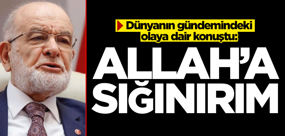 Karamollaoğlu, dünyanın gündemindeki olaya ilişkin konuştu: Allah'a sığınırım!