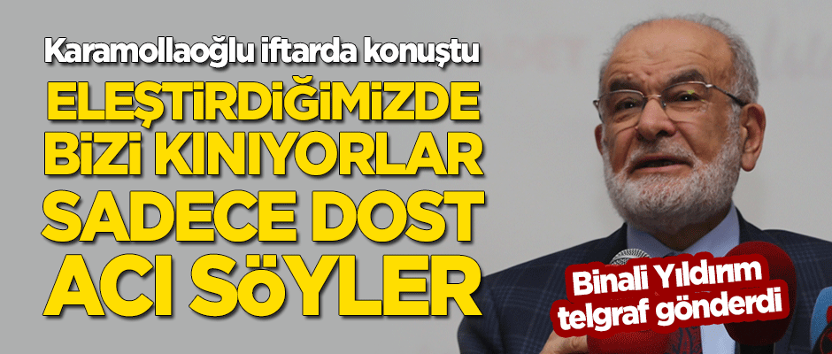 Karamollaoğlu: Eleştirdiğimizde bizi kınıyorlar... Sadece dost acı söyler