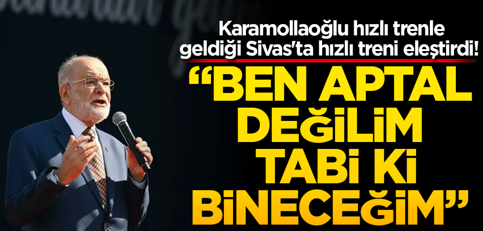 Karamollaoğlu hızlı trenle geldiği Sivas'ta hızlı treni eleştirdi! "Ben aptal değilim"