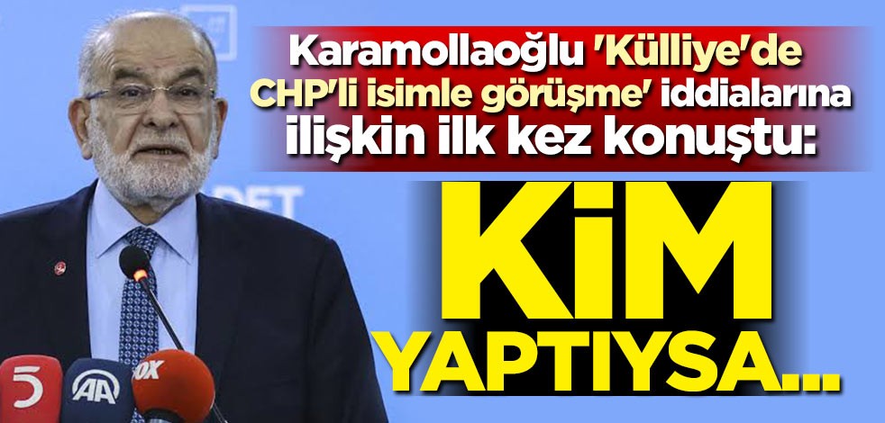 Karamollaoğlu 'Külliye'de CHP'li isimle görüşme' iddialarına ilişkin ilk kez konuştu: Kim yaptıysa...