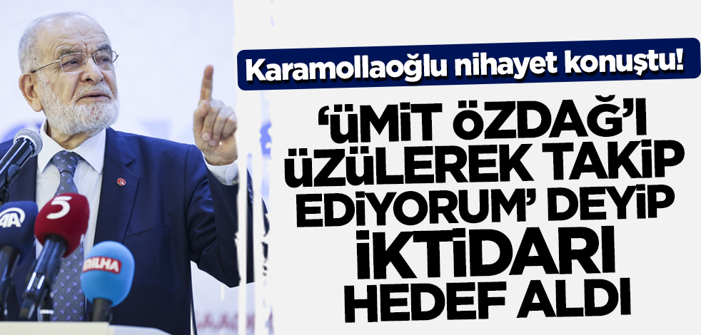 Karamollaoğlu nihayet konuştu! 'Ümit Özdağ'ı üzülerek takip ediyorum' deyip iktidarı hedef aldı