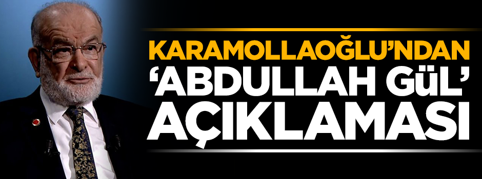 Temel Karamollaoğlu'ndan 'Abdullah Gül' açıklaması