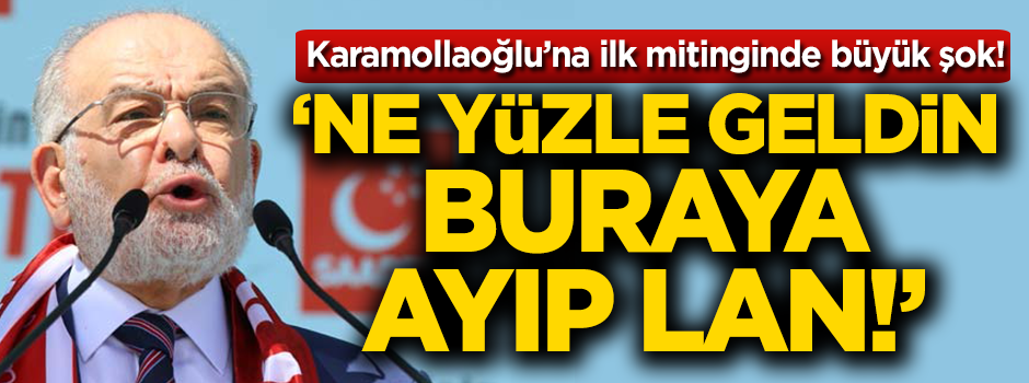 Karamollaoğlu'na ilk mitinginde büyük şok!