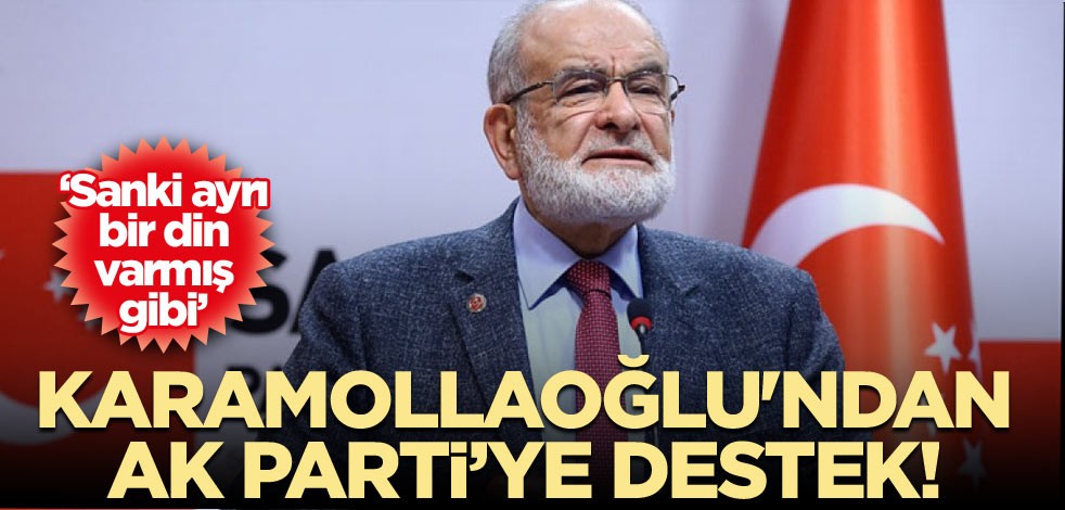 Karamollaoğlu'ndan AK Parti’ye destek! ‘Sanki ayrı bir din varmış gibi’