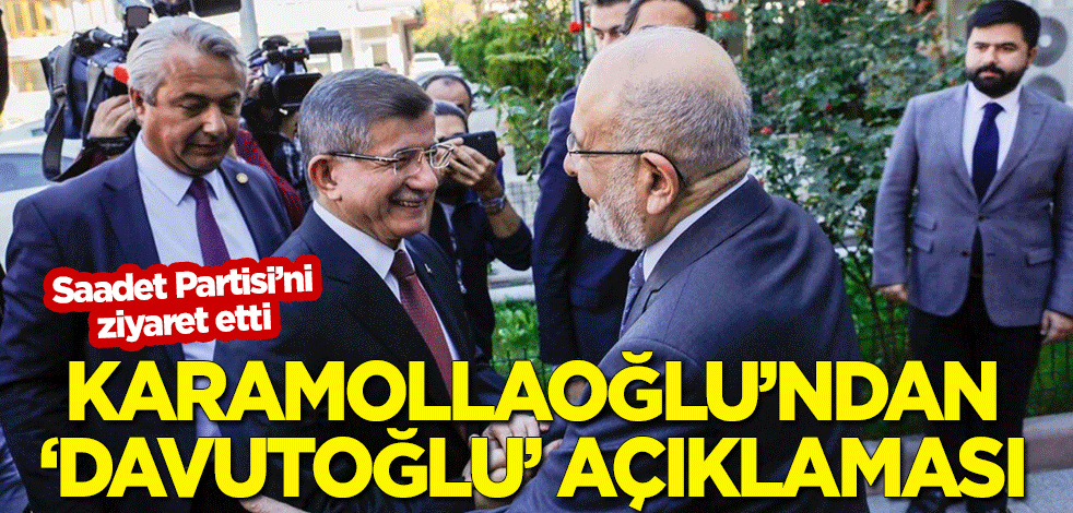 Karamollaoğlu'ndan 'Davutoğlu' açıklaması!