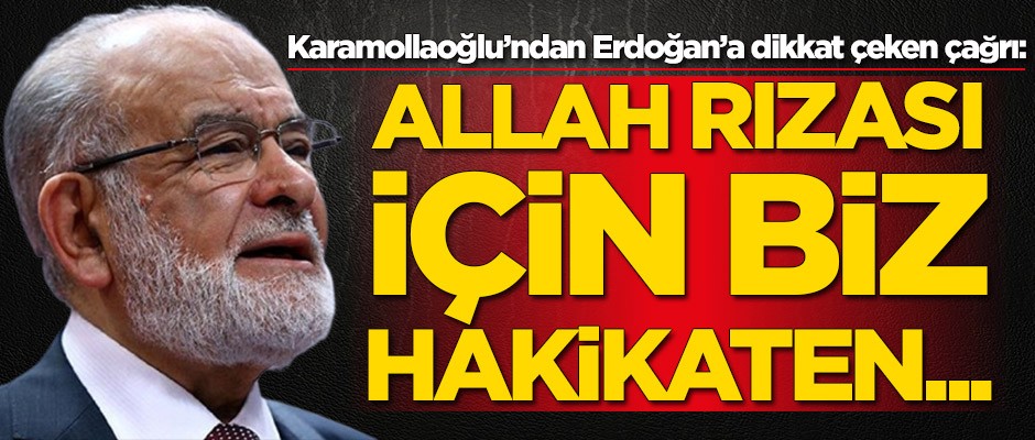 Karamollaoğlu'ndan Erdoğan'a çağrı: Allah rızası için...