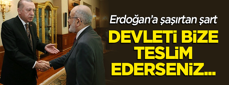 Karamollaoğlu'ndan Erdoğan'a şaşırtan cevap: Devleti bize teslim ederseniz...