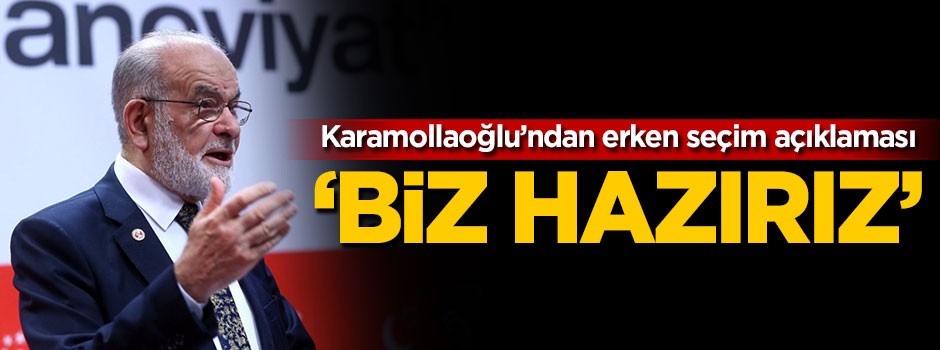 Karamollaoğlu'ndan erken seçim açıklaması