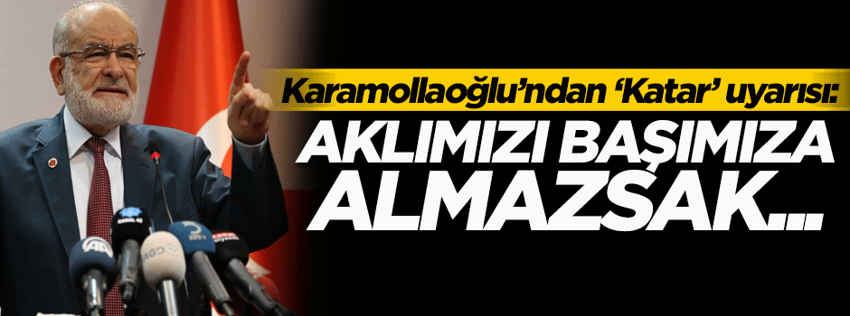 Karamollaoğlu'ndan flaş 'Katar' uyarısı
