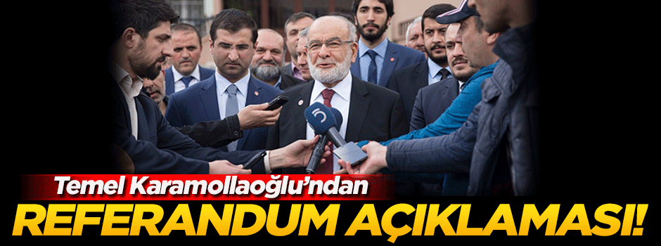 Karamollaoğlu'ndan flaş referandum açıklaması