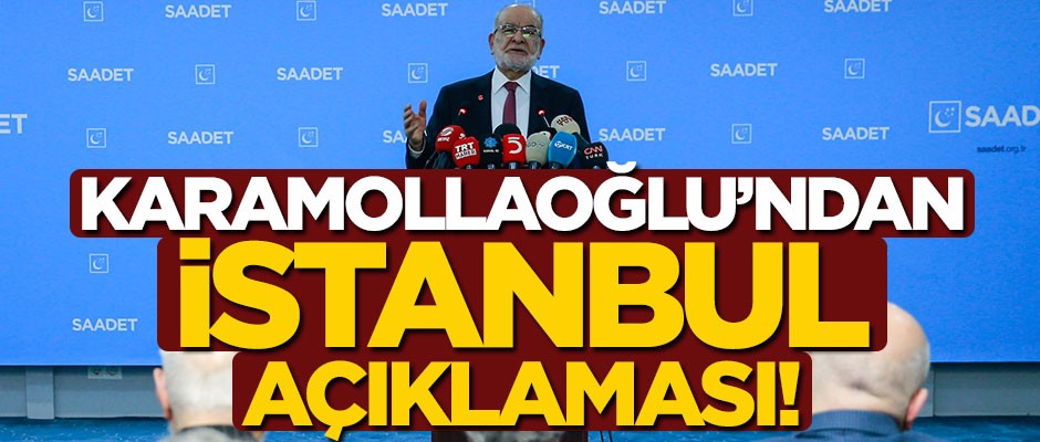 Karamollaoğlu'ndan İstanbul açıklaması!