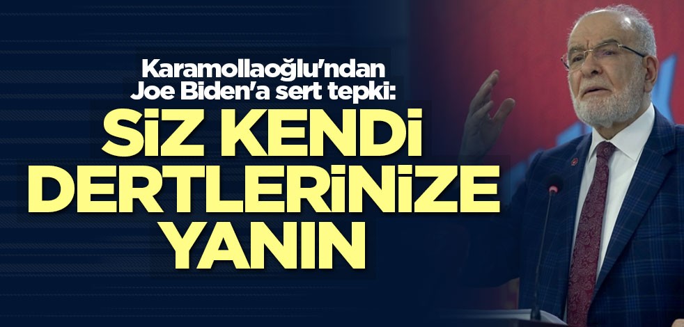 Karamollaoğlu'ndan Joe Biden'a sert tepki: Siz kendi dertlerinize yanın