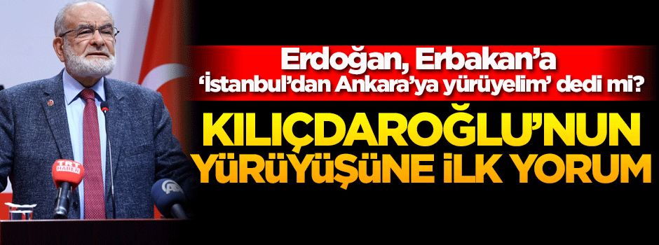 Karamollaoğlu'ndan Kılıçdaroğlu'nun yürüyüşüne ilk yorum!