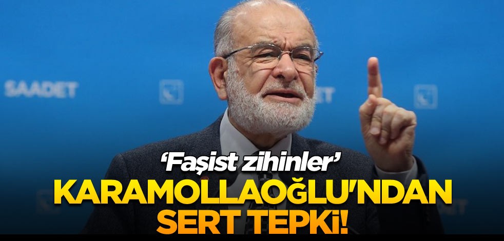 Karamollaoğlu'ndan sert tepki! ‘Faşist zihinler’
