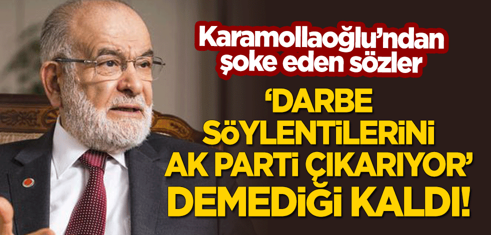 Karamollaoğlu'ndan şoke eden sözler! "Darbe söylentilerini AK Parti çıkarıyor" demediği kaldı