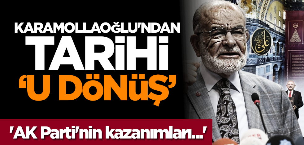 Karamollaoğlu'ndan tarihi 'U dönüş'! 'AK Parti'nin kazanımları...'