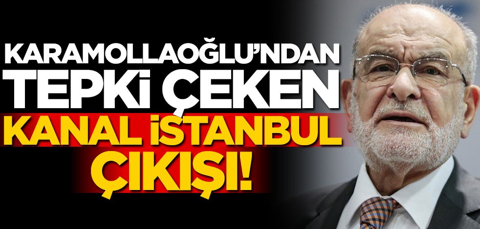 Karamollaoğlu'ndan tepki çeken Kanal İstanbul çıkışı!