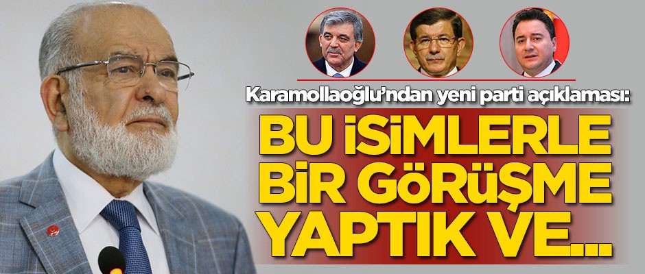 Karamollaoğlu'ndan yeni parti açıklaması: Ahmet Davutoğlu, Abdullah Gül ve Ali Babacan...