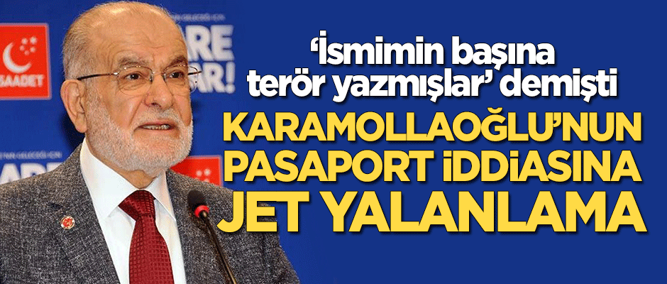 Karamollaoğlu'nun 'pasaport' iddiasına jet yalanlama!