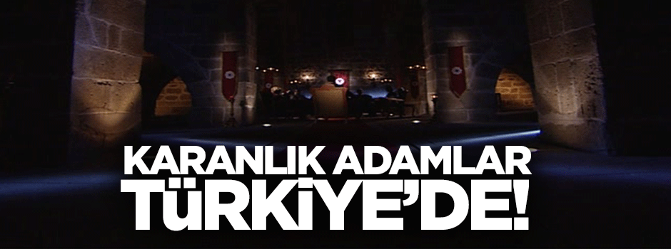 Karanlık adamlar Türkiye’de!