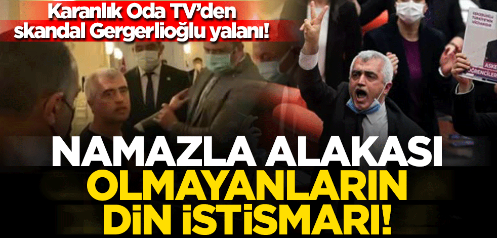 Karanlık Oda TV'den skandal Gergerlioğlu yalanı! Namazla alakası olmayanların din istismarı