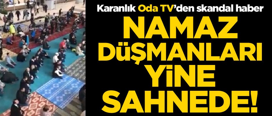 Karanlık Oda TV'den skandal haber! Namaz düşmanları yine sahnede