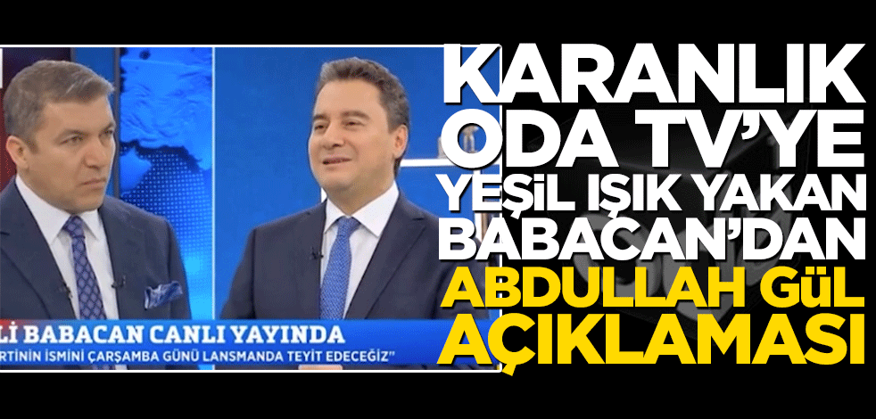 Karanlık ODA TV’ye yeşil ışık yakan Ali Babacan’dan Abdullah Gül açıklaması