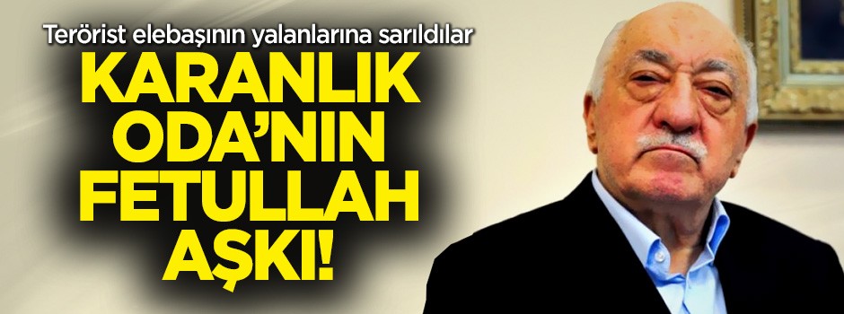 Karanlık Oda'nın Fetullah aşkı! FETÖ'nün yalanlarına sarıldılar