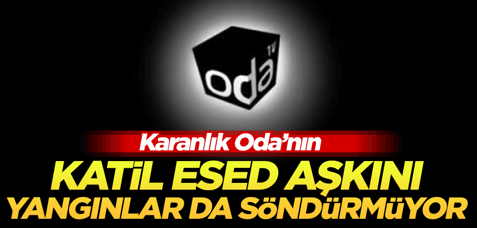 Karanlık Oda'nın katil Esed aşkını orman yangınları da söndüremedi!
