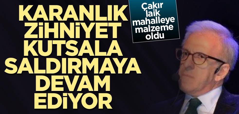 Karanlık zihniyet kutsala saldırmaya devam ediyor